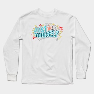 Just Be Yourself art Long Sleeve T-Shirt